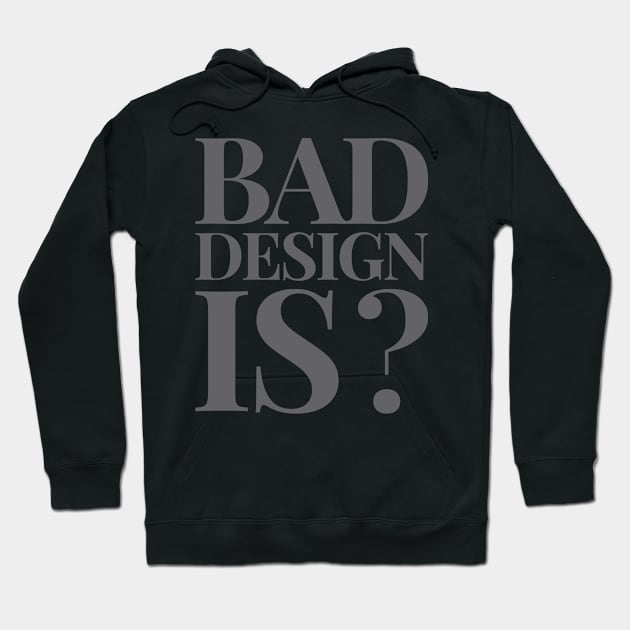 Bad Design is? Hoodie by underthetable